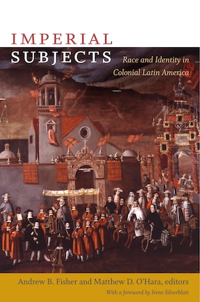 Imperial Subjects: Race And Identity In Colonial Latin America