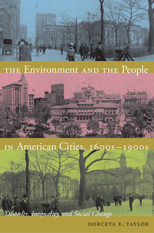 The Environment And The People In American Cities, 1600s-1900s: Disorder, Inequality, And Social Change