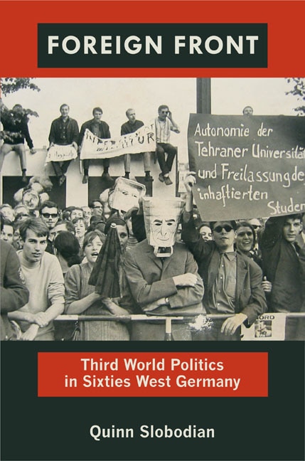 Foreign Front: Third World Politics In Sixties West Germany