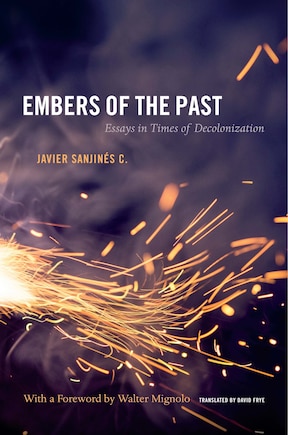 Embers Of The Past: Essays In Times Of Decolonization