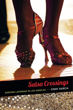 Salsa Crossings: Dancing Latinidad In Los Angeles