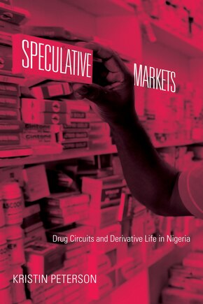 Speculative Markets: Drug Circuits And Derivative Life In Nigeria