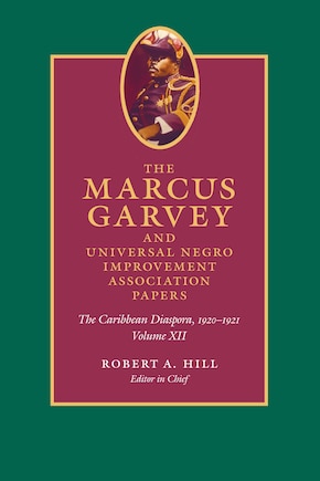 The Marcus Garvey and Universal Negro Improvement Association Papers, Volume XII: The Caribbean Diaspora, 1920-1921