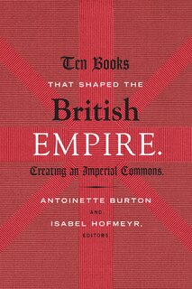 Ten Books That Shaped The British Empire: Creating An Imperial Commons