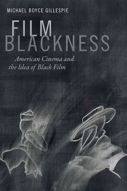 Film Blackness: American Cinema And The Idea Of Black Film