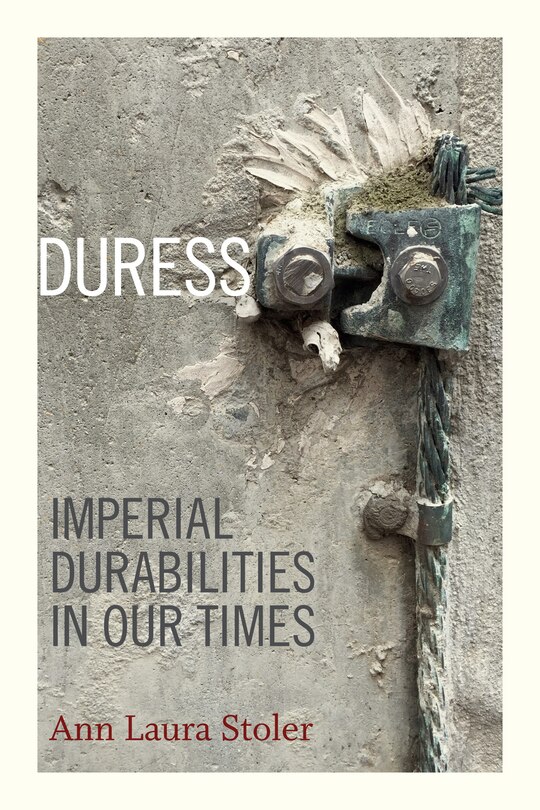 Duress: Imperial Durabilities In Our Times