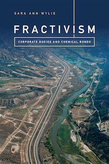 Fractivism: Corporate Bodies And Chemical Bonds