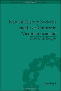 Front cover_Natural History Societies And Civic Culture In Victorian Scotland