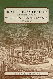 Couverture_Irish Presbyterians And The Shaping Of Western Pennsylvania, 1770-1830