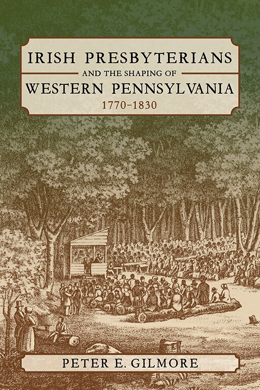 Couverture_Irish Presbyterians And The Shaping Of Western Pennsylvania, 1770-1830