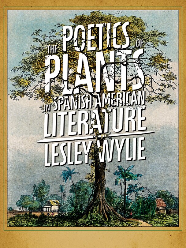 Front cover_The Poetics of Plants in Spanish American Literature