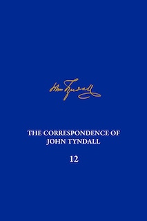 Couverture_The Correspondence of John Tyndall, Volume 12