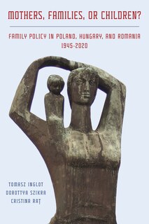 Couverture_Mothers, Families or Children? Family Policy in Poland, Hungary, and Romania, 1945-2020