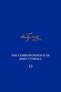 Front cover_The Correspondence of John Tyndall, Volume 13