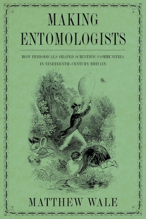 Making Entomologists: How Periodicals Shaped Scientific Communities In Nineteenth-century Britain