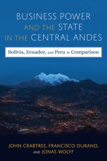 Front cover_Business Power and the State in the Central Andes