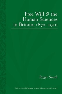 Front cover_Free Will And The Human Sciences In Britain, 1870-1910
