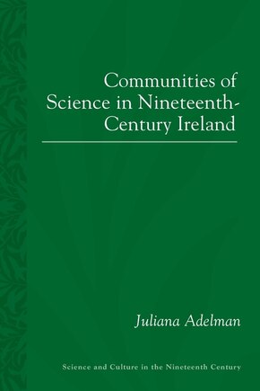 Communities Of Science In Nineteenth-century Ireland