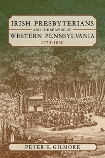 Couverture_Irish Presbyterians And The Shaping Of Western Pennsylvania, 1770-1830
