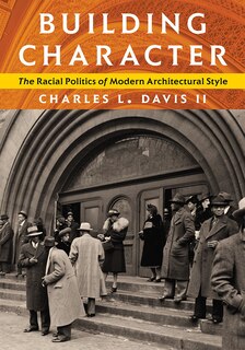 Building Character: The Racial Politics Of Modern Architectural Style