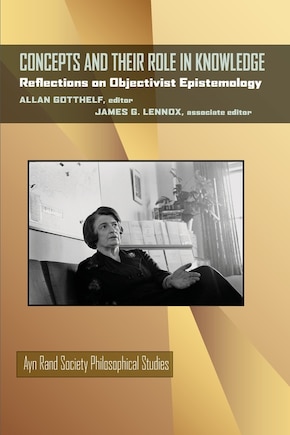 Concepts and Their Role in Knowledge: Reflections on Objectivist Epistemology