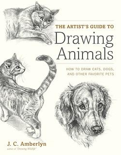 ARTISTS GT DRAWING ANIMALS: How to Draw Cats, Dogs, and Other Favorite Pets