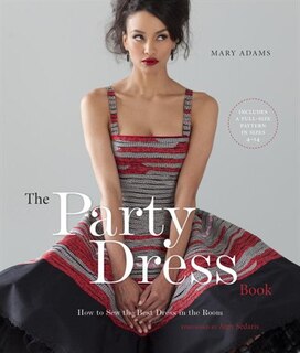 The Party Dress Book: How To Sew The Best Dress In The Room
