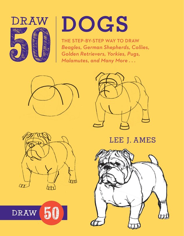 Draw 50 Dogs: The Step-by-Step Way to Draw Beagles, German Shepherds, Collies, Golden Retrievers, Yorkies, Pugs, Malamutes, and Many More...