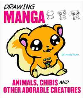 Drawing Manga Animals, Chibis, And Other Adorable Creatures by J.c. Amberlyn