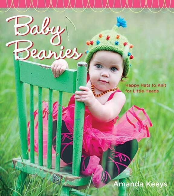 Baby Beanies: Happy Hats To Knit For Little Heads