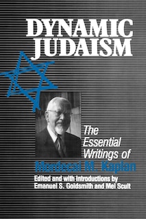 Dynamic Judaism: The Essential Writings of Mordecai M. Kaplan