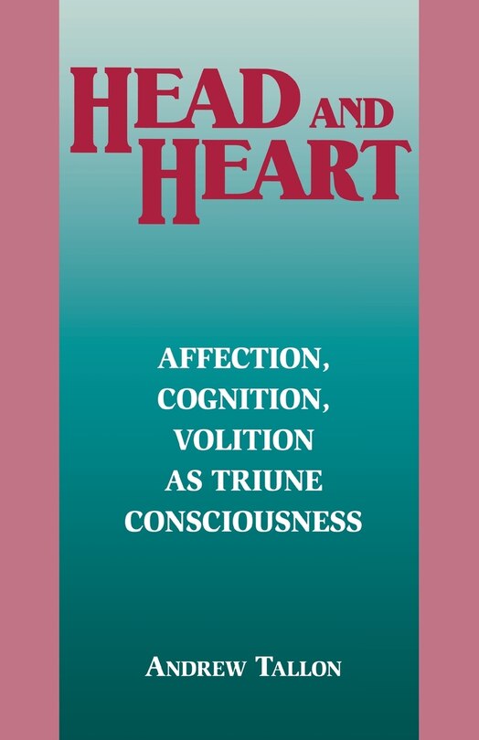 Head and Heart: Affection, Cognition, Volition, as Truine Consciousness