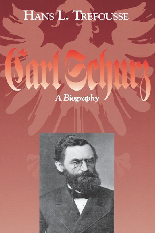 Carl Schurz: A Biography