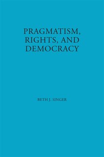 Pragmatism, Rights, And Democracy