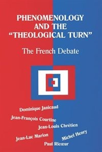 Phenomenology and the Theological Turn: The French Debate