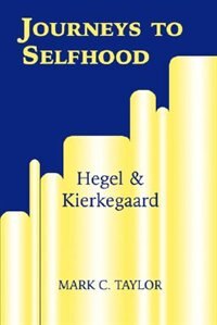 Journeys to Selfhood: Hegel and Kierkegaard