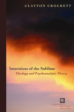 Interstices of the Sublime: Theology and Psychoanalytic Theory