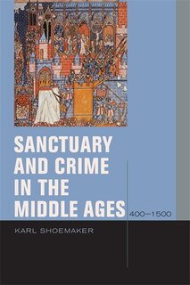Front cover_Sanctuary and Crime in the Middle Ages, 400–1500