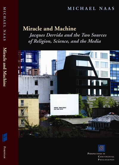 Miracle and Machine: Jacques Derrida and the Two Sources of Religion, Science, and the Media