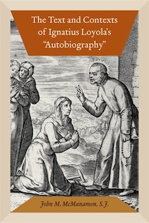 Front cover_The Text And Contexts Of Ignatius Loyola's autobiography