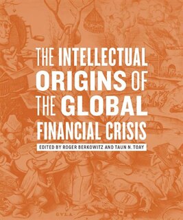 Front cover_The Intellectual Origins of the Global Financial Crisis