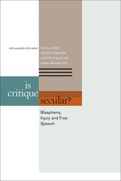 Is Critique Secular?: Blasphemy, Injury, and Free Speech