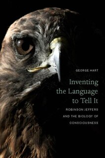 Inventing the Language to Tell It: Robinson Jeffers and the Biology of Consciousness