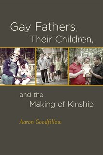 Front cover_Gay Fathers, Their Children, and the Making of Kinship