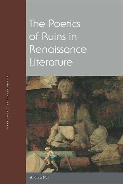 Front cover_The Poetics Of Ruins In Renaissance Literature