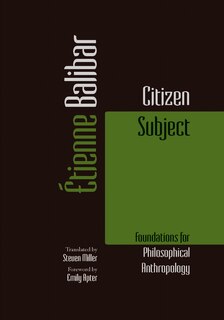 Citizen Subject: Foundations For Philosophical Anthropology