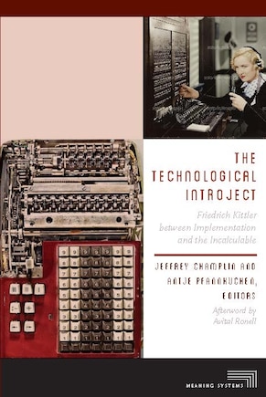 The Technological Introject: Friedrich Kittler Between Implementation And The Incalculable