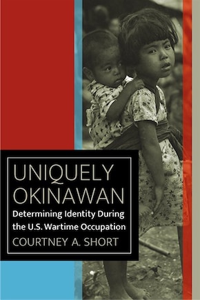 Uniquely Okinawan: Determining Identity During The U.s. Wartime Occupation