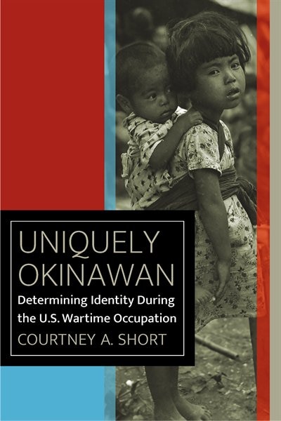 Uniquely Okinawan: Determining Identity During The U.s. Wartime Occupation