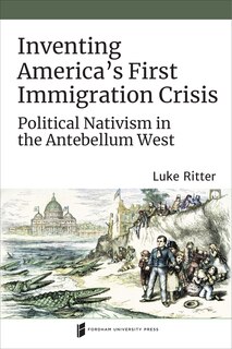 Front cover_Inventing America's First Immigration Crisis